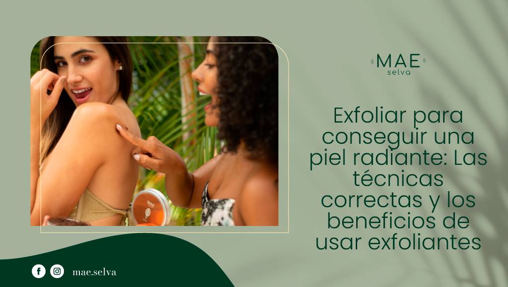 Exfoliación para conseguir una piel radiante: Las técnicas correctas y los beneficios de usar exfoliantes