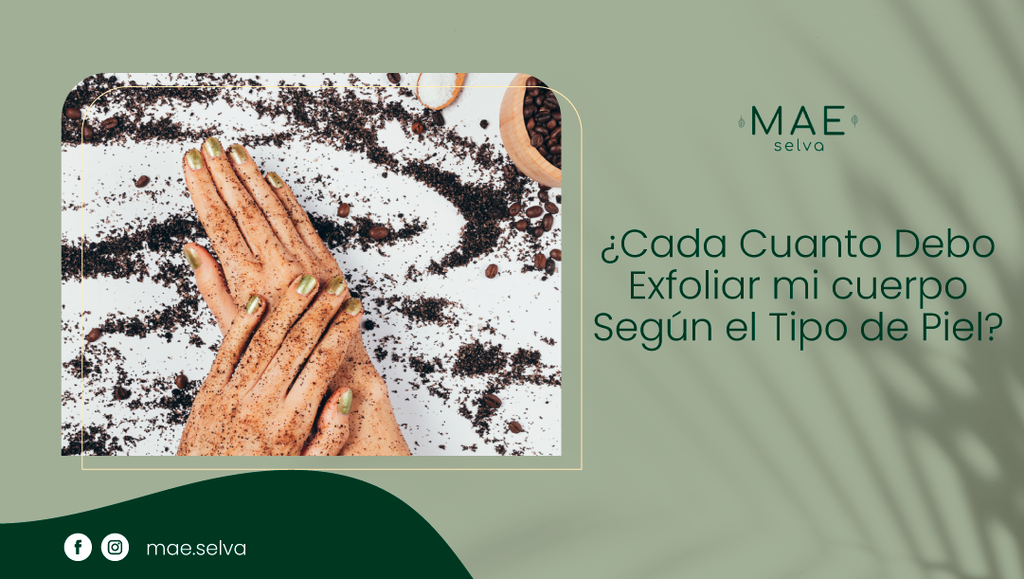 ¿Cada Cuanto Debo Exfoliar mi cuerpo Según el Tipo de Piel?