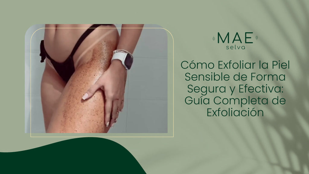 Cómo Exfoliar la Piel Sensible de Forma Segura y Efectiva: Guía Completa de Exfoliación
