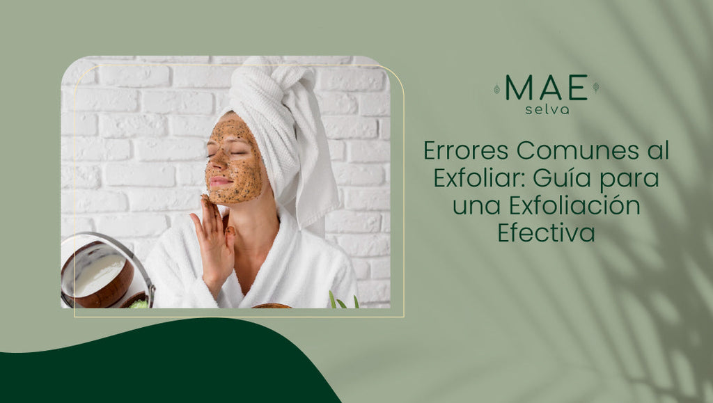 Errores Comunes al Exfoliar: Guía para una Exfoliación Efectiva