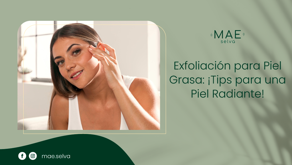Exfoliación para Piel Grasa: ¡Tips para una Piel Radiante!
