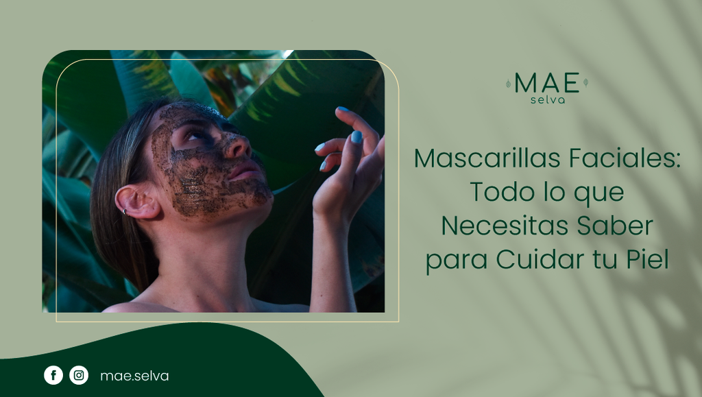 Mascarillas Faciales: Todo lo que Necesitas Saber para Cuidar tu Piel